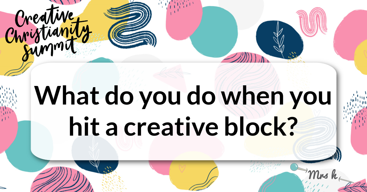 What do you do when you hit a creative block?